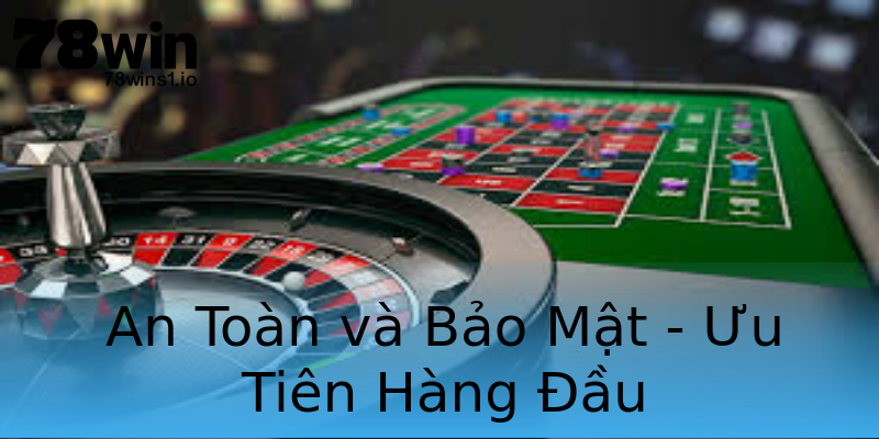 An Toàn và Bảo Mật - Ưu Tiên Hàng Đầu An Toàn và Bảo Mật - Ưu Tiên Hàng Đầu