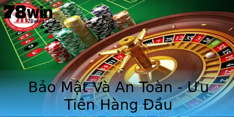 Bảo Mật Và An Toàn - Ưu Tiên Hàng Đầu Bảo Mật Và An Toàn - Ưu Tiên Hàng Đầu