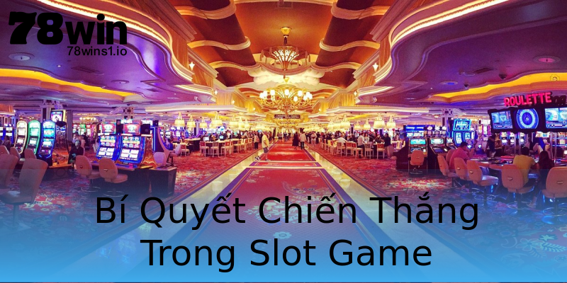 Bí Quyết Chiến Thắng Trong Slot Game Bí Quyết Chiến Thắng Trong Slot Game