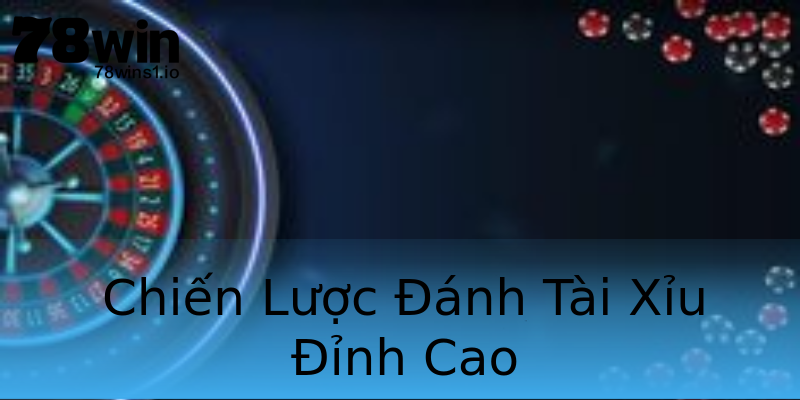 Chiến Lược Đánh Tài Xỉu Đỉnh Cao Chiến Lược Đánh Tài Xỉu Đỉnh Cao