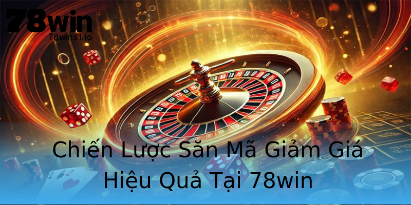 Chiến Lược Săn Mã Giảm Giá Hiệu Quả Tại 78win Chiến Lược Săn Mã Giảm Giá Hiệu Quả Tại 78win