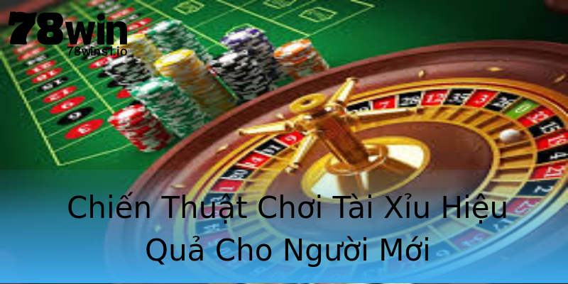 Chiến Thuật Chơi Tài Xỉu Hiệu Quả Cho Người Mới Chiến Thuật Chơi Tài Xỉu Hiệu Quả Cho Người Mới
