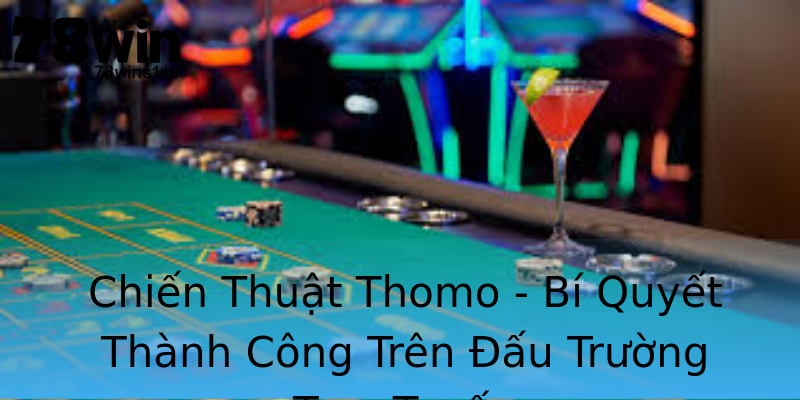 Chiến Thuật Thomo - Bí Quyết Thành Công Trên Đấu Trường Trực Tuyến Chiến Thuật Thomo - Bí Quyết Thành Công Trên Đấu Trường Trực Tuyến
