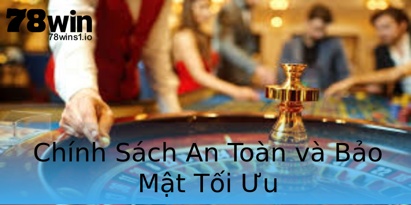 Chính Sách An Toàn và Bảo Mật Tối Ưu Chính Sách An Toàn và Bảo Mật Tối Ưu
