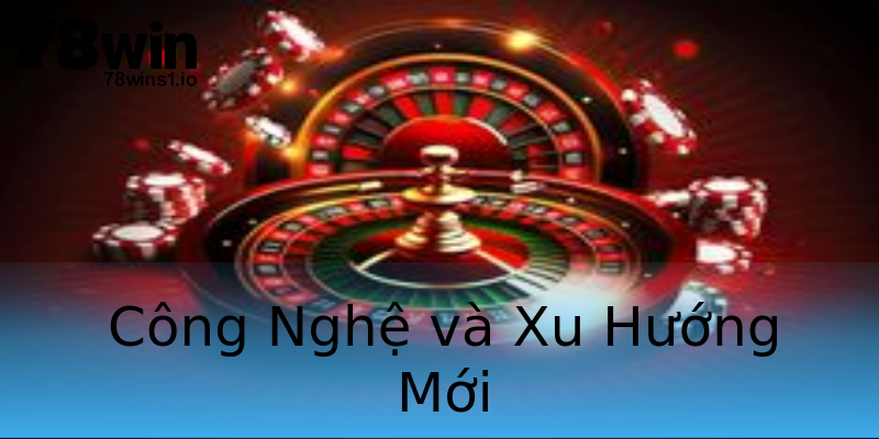 Công Nghệ và Xu Hướng Mới Công Nghệ và Xu Hướng Mới
