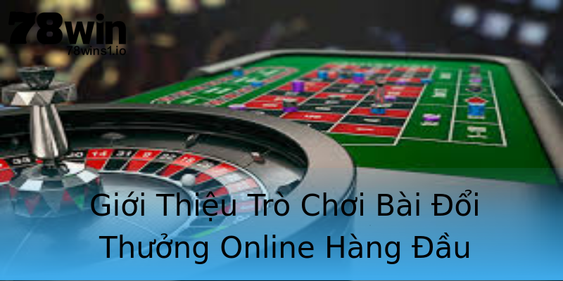 Giới Thiệu Trò Chơi Bài Đổi Thưởng Online Hàng Đầu Giới Thiệu Trò Chơi Bài Đổi Thưởng Online Hàng Đầu