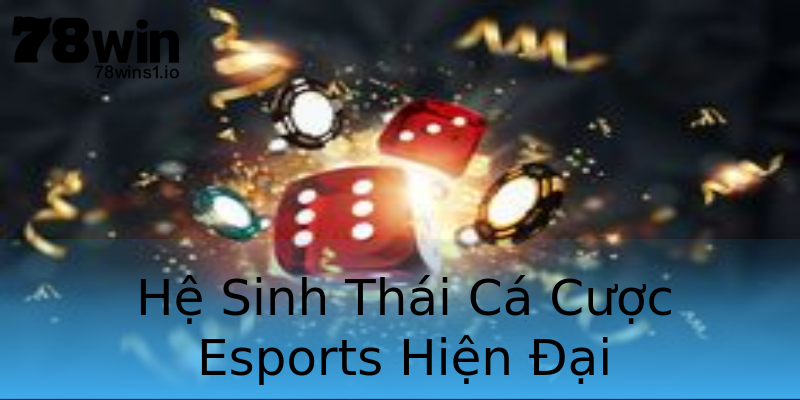 Hệ Sinh Thái Cá Cược Esports Hiện Đại Hệ Sinh Thái Cá Cược Esports Hiện Đại