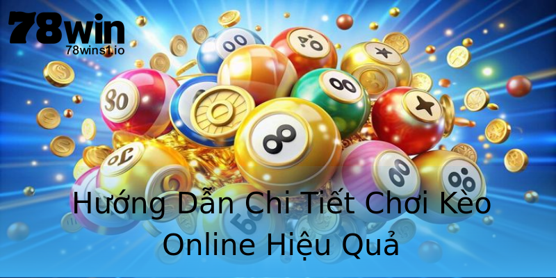 Hướng Dẫn Chi Tiết Chơi Kèo Online Hiệu Quả Hướng Dẫn Chi Tiết Chơi Kèo Online Hiệu Quả