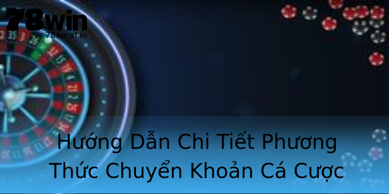 Hướng Dẫn Chi Tiết Phương Thức Chuyển Khoản Cá Cược Hướng Dẫn Chi Tiết Phương Thức Chuyển Khoản Cá Cược