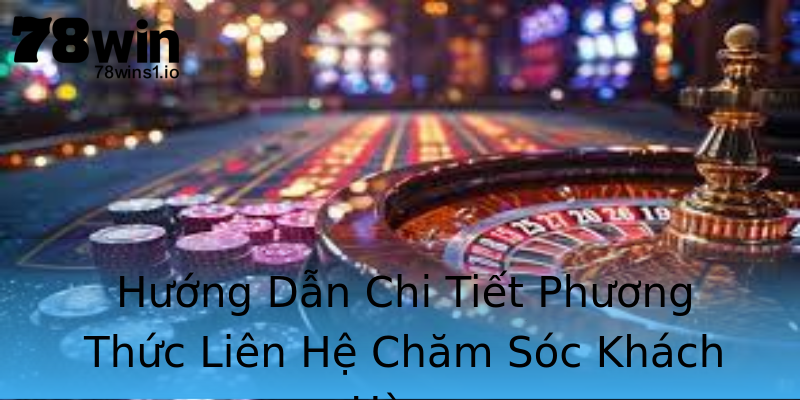 Hướng Dẫn Chi Tiết Phương Thức Liên Hệ Chăm Sóc Khách Hàng Hướng Dẫn Chi Tiết Phương Thức Liên Hệ Chăm Sóc Khách Hàng