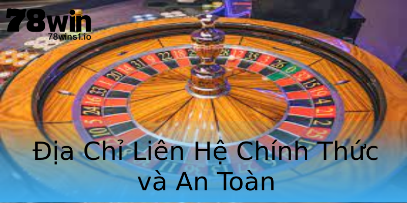 Địa Chỉ Liên Hệ Chính Thức và An Toàn Địa Chỉ Liên Hệ Chính Thức và An Toàn