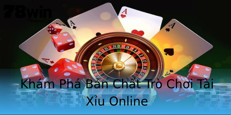 Khám Phá Bản Chất Trò Chơi Tài Xỉu Online