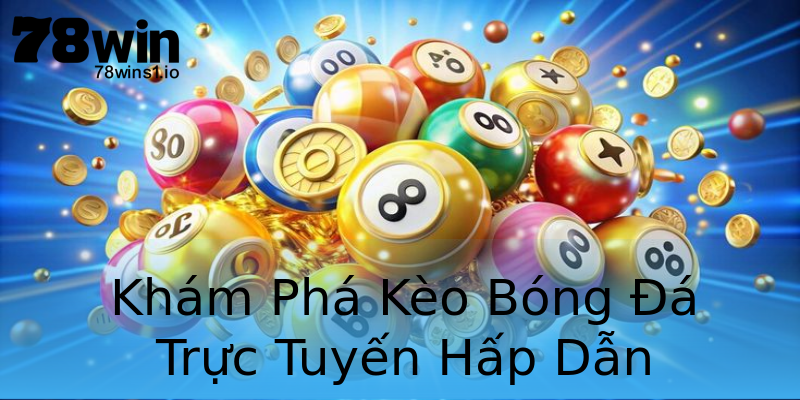 Khám Phá Kèo Bóng Đá Trực Tuyến Hấp Dẫn Khám Phá Kèo Bóng Đá Trực Tuyến Hấp Dẫn
