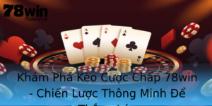 Kham Pha Keo Cuoc Chap 78Win Chien Luoc Thong Minh E Thang Lon