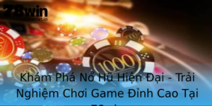 Kham Pha No Hu Hien Ai Trai Nghiem Choi Game Inh Cao Tai 78Win