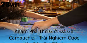 Kham Pha The Gioi A Ga Campuchia Trai Nghiem Cuoc Hap Dan Tai 78Win