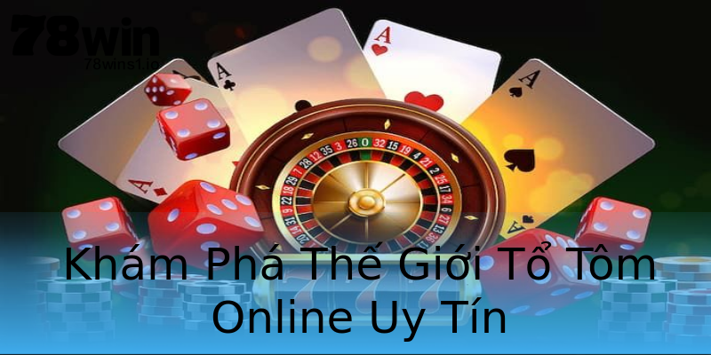 Khám Phá Thế Giới Tổ Tôm Online Uy Tín Khám Phá Thế Giới Tổ Tôm Online Uy Tín