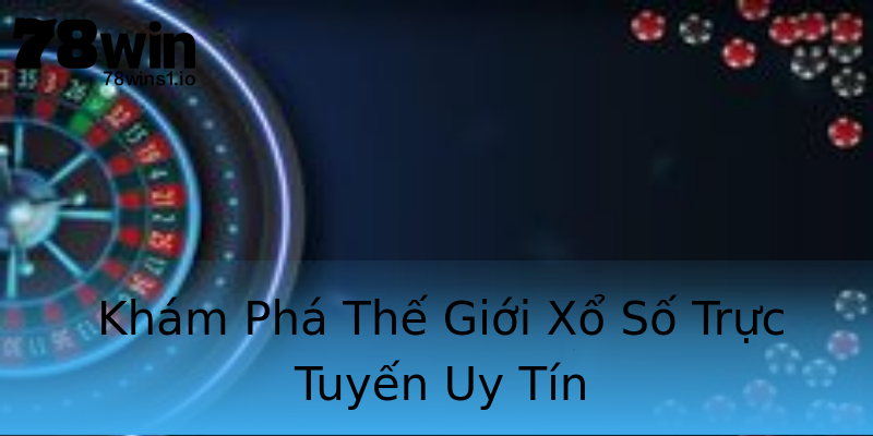 Khám Phá Thế Giới Xổ Số Trực Tuyến Uy Tín Khám Phá Thế Giới Xổ Số Trực Tuyến Uy Tín