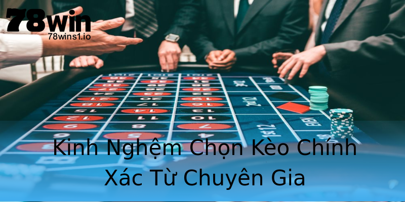Kinh Nghệm Chọn Kèo Chính Xác Từ Chuyên Gia Kinh Nghệm Chọn Kèo Chính Xác Từ Chuyên Gia