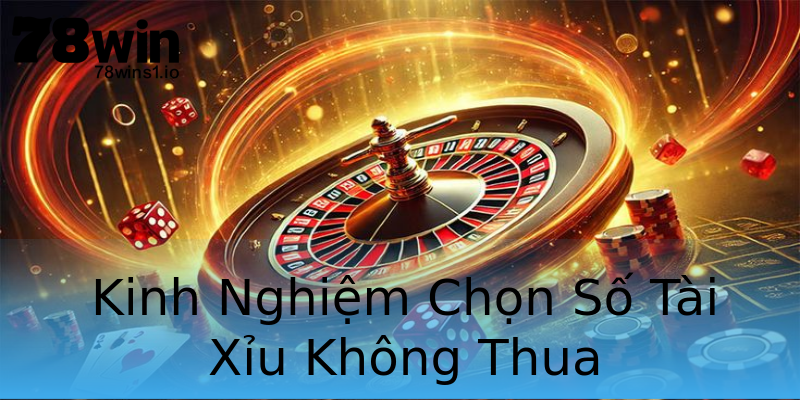 Kinh Nghiệm Chọn Số Tài Xỉu Không Thua Kinh Nghiệm Chọn Số Tài Xỉu Không Thua