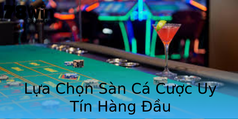 Lựa Chọn Sàn Cá Cược Uy Tín Hàng Đầu