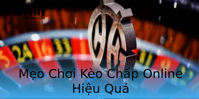 Mẹo Chơi Kèo Chấp Online Hiệu Quả Mẹo Chơi Kèo Chấp Online Hiệu Quả