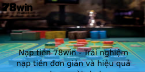 Nap Tien 78Win Trai Nghiem Nap Tien On Gian Va Hieu Qua Cho Nguoi Choi