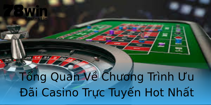 Tổng Quan Về Chương Trình Ưu Đãi Casino Trực Tuyến Hot Nhất Tổng Quan Về Chương Trình Ưu Đãi Casino Trực Tuyến Hot Nhất