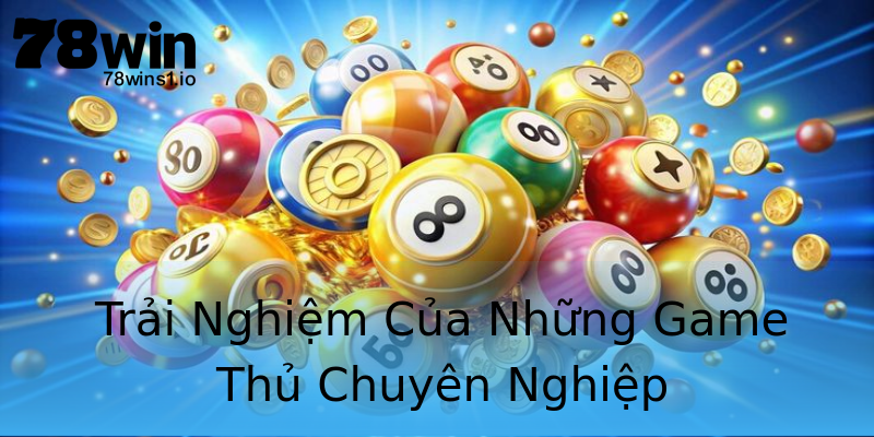 Trải Nghiệm Của Những Game Thủ Chuyên Nghiệp Trải Nghiệm Của Những Game Thủ Chuyên Nghiệp